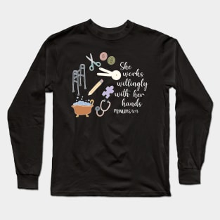 She Works Willingly With Her Hands, Proverbs Bible Verse for Occupational Therapy, Health Care Rehabilitation Long Sleeve T-Shirt